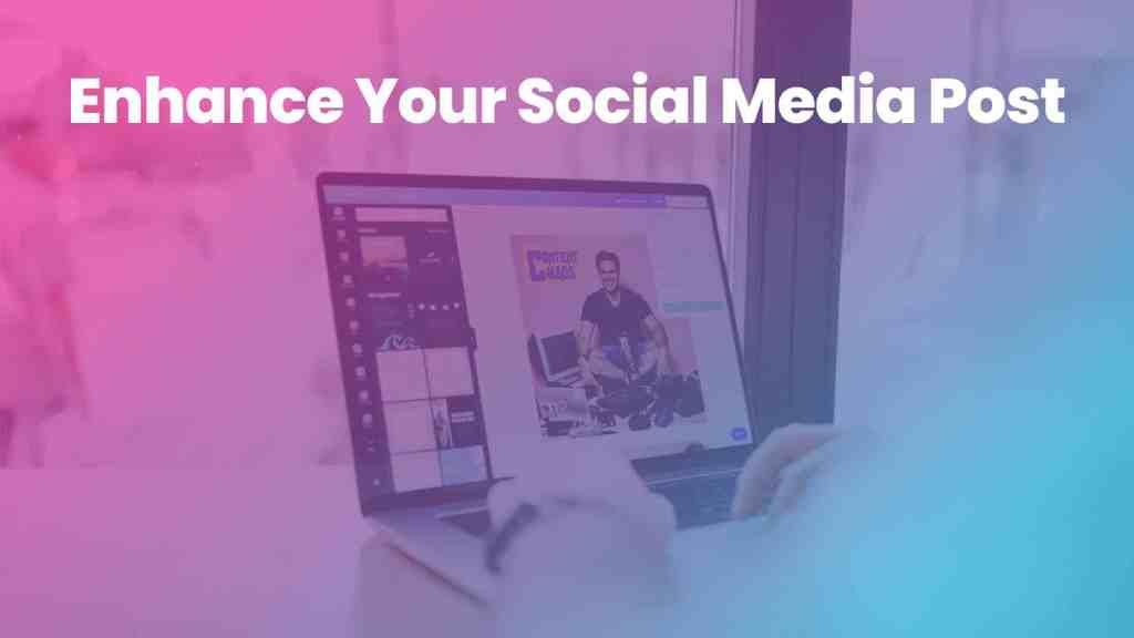 5 Content Creation Tools to Enhance Your Social Media Posts